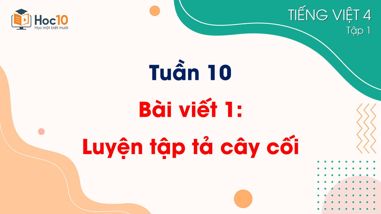 Tuần 10 - Bài viết 1 Luyện tập tả cây cối